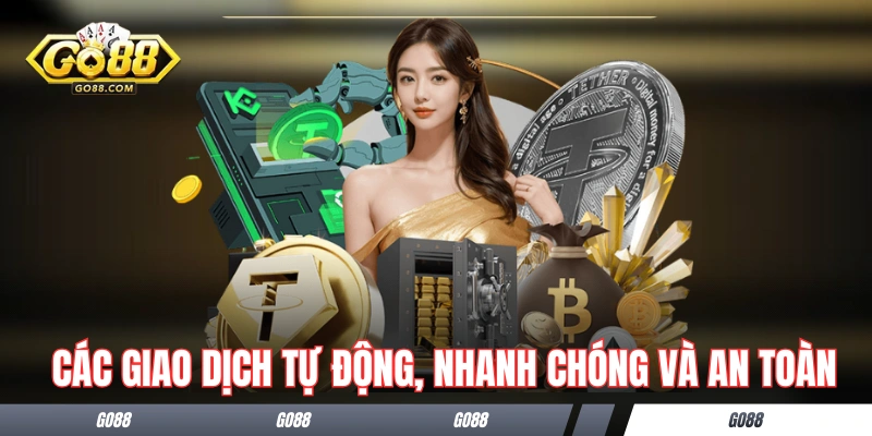 Các giao dịch tại GO88 tự động, nhanh chóng và an toàn