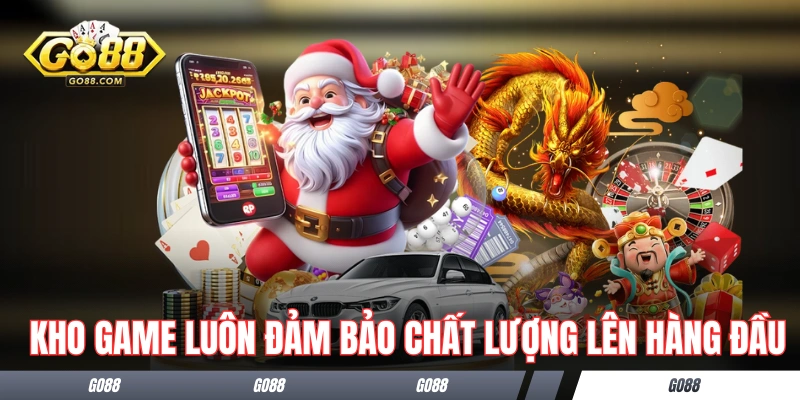 Kho game GO88 luôn đảm bảo chất lượng lên hàng đầu