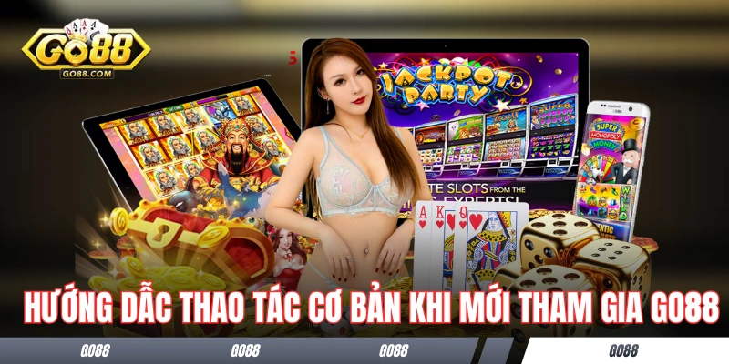 Hướng dẫn các thao tác cơ bản khi mới tham gia GO88