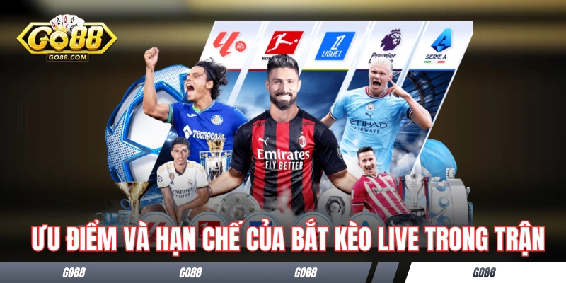 Ưu điểm và hạn chế của bắt kèo live trong trận