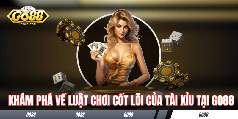 Khám phá về luật chơi cốt lõi của tài xỉu tại GO88