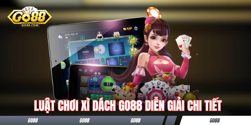 Luật chơi Xì Dách GO88 diễn giải chi tiết